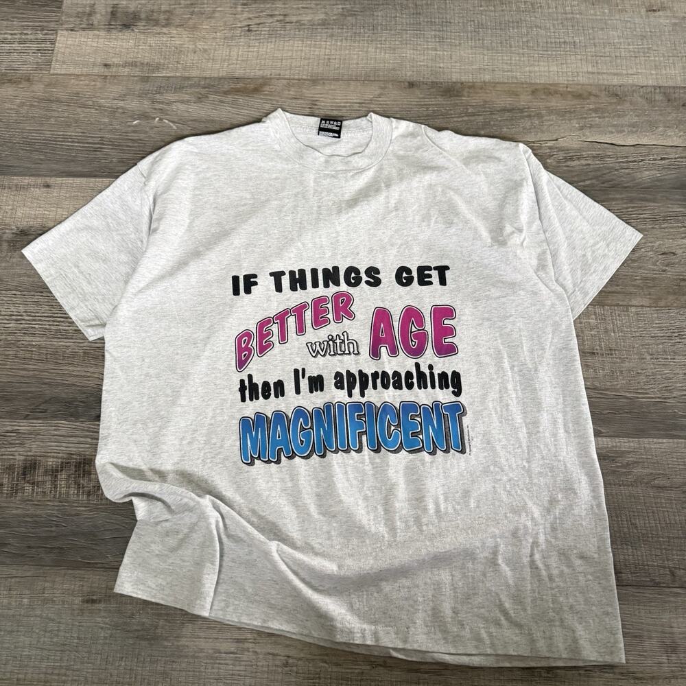 Vtg 90s “If Things Get Better With Age I’m Magnificent” Funny TShirt Size XXL